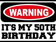 Image result for 50th Birthday Caution Signs
