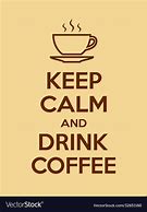 Image result for Keep Calm Coffee Quotes