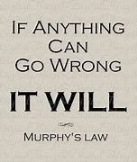 Image result for Murphy's Law Sayings