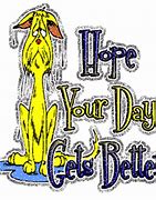 Image result for Hope Your Day Has Gotten Better