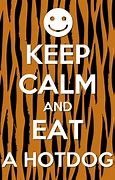 Image result for Keep Calm and Eat Hot Dogs