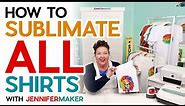 How to Sublimate ALL Shirts for Spectacular Results | Whites, Colors, Cottons, Polys + Hacks!