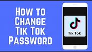 How to Change Your TikTok Password in 2 Minutes