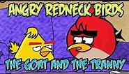 Angry Redneck Birds: 12 The Goat and the Tranny