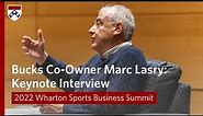Milwaukee Bucks Co-Owner Marc Lasry: Keynote Interview | 2022 Wharton Sports Business Summit