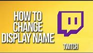 How To Change Display Name Twitch Tutorial