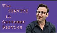 The SERVICE in Customer Service | Simon Sinek