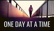 ONE DAY AT A TIME | Make Your Time Count - Inspirational & Motivational Video