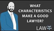 What characteristics make a good lawyer?