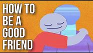 How to Be a Good Friend