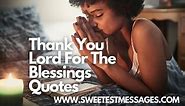 50 Thank You Lord For The Blessings Quotes - Sweetest Messages
