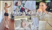 i tried 12 healthy habits for a week (life changing) *THIS WILL MOTIVATE YOU*