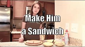 Make Him a Sandwich - Overly Attached Girlfriend