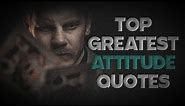 Top Greatest Attitude Quotes | Life Changing Quotes