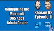 S03E11 - Configuring the Microsoft 365 Apps Admin Center (I.T)
