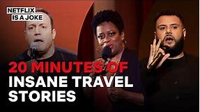 20 Minutes of Comedians Insane Travel Stories