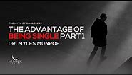 The Advantage of Being Single Part 1 | Dr. Myles Munroe