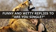 100  Funny and Witty Replies to "Are You Single?"