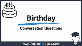 20 Fun Questions To Ask On Someone's Birthday - TopicsForClass