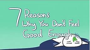 7 Reasons Why You Don't Feel Good Enough