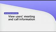 View users’ meeting and call information in Microsoft Teams admin center