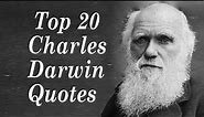 Top 20 Charles Darwin Quotes || (Author of The Origin of Species)