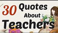 30 Inspiring Quotes About Teachers In English | Best Quotes For Teachers | Quotes On Teachers