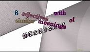 necessary - 11 adjectives synonym of necessary (sentence examples)