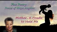 Fine Poetry - Poems of Maya Angelou - Mother, A Cradle to Hold Me (read by Narad)