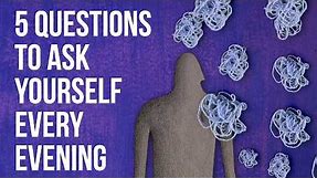 5 Questions to Ask Yourself Every Evening