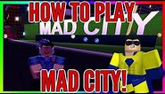 HOW TO PLAY MAD CITY! FULL GUIDE! EASY! (ROBLOX MAD CITY)