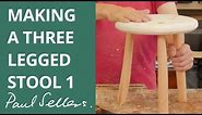Making a Three Legged Stool 1 | Paul Sellers