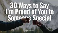30 Ways to Say I'm Proud of You to Someone Special