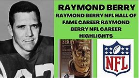 RAYMOND BERRY NFL CAREER HIGHLIGHTS RAYMOND BERRY NFL HALL OF FAME CAREER