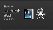 How to Jailbreak iPad | Jailbreaking iOS 9.3.5