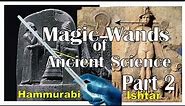 Magic Wands of Ancient Science Part 2 - Sumer, China, the Bible & Beyond
