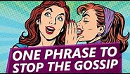 This simple phrase will stop gossip once and for all