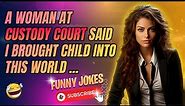Funny Jokes | a woman at custody court said - jokes of the day