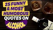 Top 25 Hilarious quotes about alcohol | Funny Quotes Video MUST WATCH | Simplyinfo.net