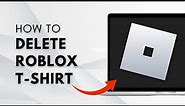How To Delete Roblox T-shirt That You Made