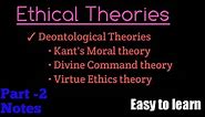 Deontological theory | Kant Moral theory | Divine Command theory | Virtue ethics theory