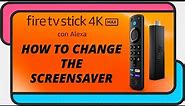 How to change the screensaver of an Amazon Fire TV Stick