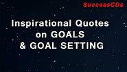 Inspirational Quotes on Goals and Goal Setting