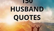 150 Best Husband Quotes and Sayings (Sweet & Thoughtful)