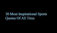 30 Most Inspirational Sports Quotes Of All Time