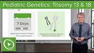 Trisomy 13 & 18 – Pediatric Genetics | Lecturio