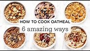 HOW TO COOK OATMEAL ‣‣ 6 Amazing Steel Cut Oatmeal Recipes