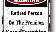 Funny Retirement Gifts, Humorous Retired Gift for Men, Funny Warning Signs Yard Wall Decor, Retired Person On The Premises Knows Everything And Has Plenty Of Time To Tell It 8x12 Inch