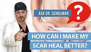 How Can I Make My Scar Heal Better? - Ask Dr Schulman