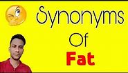 Fat ka synonym | Fat synonym | synonyms of Fat